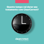 ClearCorrect quanto tempo vai durar